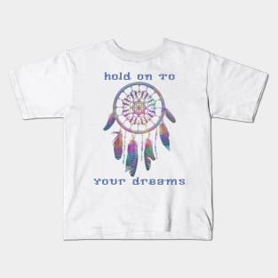 Hold on to your dreams Kids T-Shirt